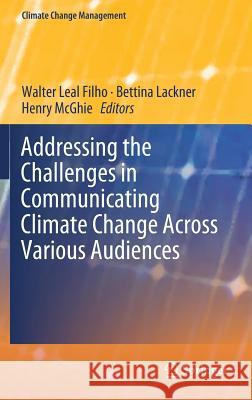 Addressing the Challenges in Communicating Climate Change Across Various Audiences Walter Lea Bettina Lackner Henry McGhie 9783319982939 Springer - książka