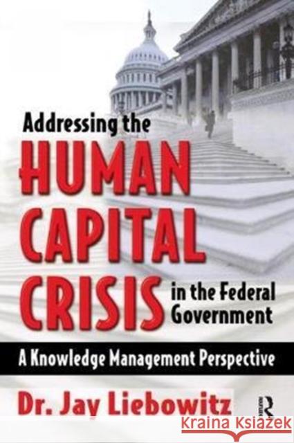 Addressing the Human Capital Crisis in the Federal Government: A Knowledge Management Perspective Liebowitz, Jay 9781138435094 Routledge - książka