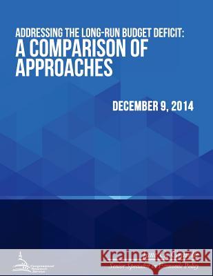 Addressing the Long-Run Budget Deficit: A Comparison of Approaches Congressional Research Service 9781512273571 Createspace - książka