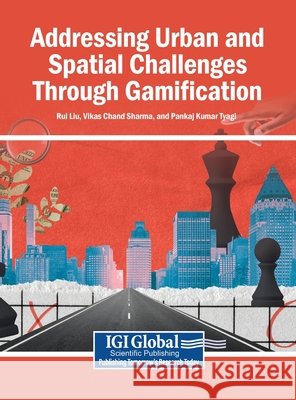 Addressing Urban and Spatial Challenges Through Gamification Liu, Rui, Sharma, Vikas Chand, Tyagi, Pankaj Kumar 9798337359014 Igi Global Scientific Publishing - książka