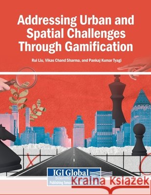 Addressing Urban and Spatial Challenges Through Gamification Liu, Rui, Sharma, Vikas Chand, Tyagi, Pankaj Kumar 9798337359021 Igi Global Scientific Publishing - książka