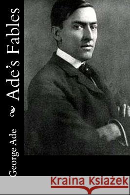 Ade's Fables George Ade 9781540809841 Createspace Independent Publishing Platform - książka