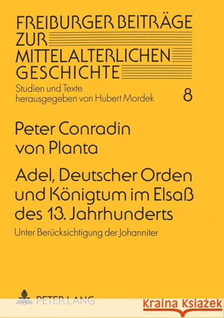 Adel, Deutscher Orden Und Koenigtum Im Elsaß Des 13. Jahrhunderts: Unter Beruecksichtigung Der Johanniter Mordek, Werner 9783631314364 Peter Lang Gmbh, Internationaler Verlag Der W - książka