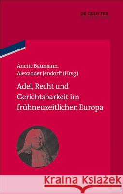 Adel, Recht Und Gerichtsbarkeit Im Frühneuzeitlichen Europa Baumann, Anette 9783486778403 de Gruyter Oldenbourg - książka