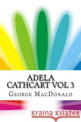 Adela Cathcart Vol 3 George MacDonald 9781534802490 Createspace Independent Publishing Platform - książka