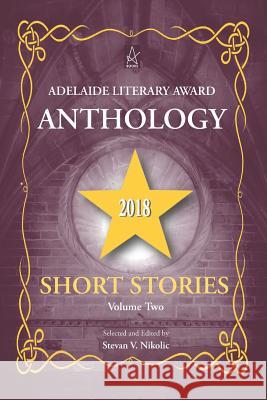 Adelaide Literary Award Anthology 2018: Short Stories, Volume Two Stevan V. Nikolic 9781949180657 Adelaide Books - książka