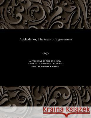 Adelaide: Or, the Trials of a Governess Gabriel Alexander 9781535800501 Gale and the British Library - książka