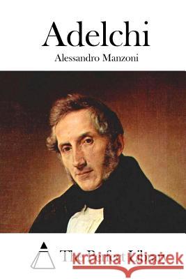 Adelchi Alessandro Manzoni The Perfect Library 9781514133644 Createspace - książka