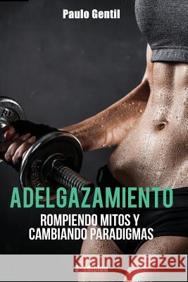 Adelgazamiento: Rompiendo Mitos y Cambiando Paradigmas Paulo Gentil 9781512090116 Createspace - książka