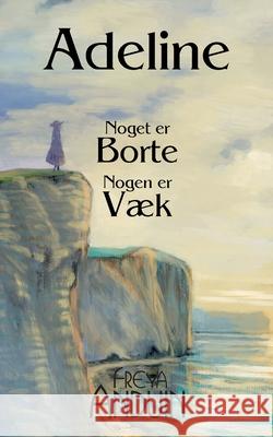 Adeline: Noget er borte - Nogen er v?k Freya Anduin 9788771882919 Bod - Books on Demand - książka