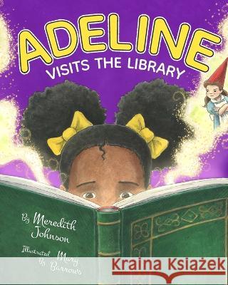 Adeline Visits the Library Meredith Johnson, Mary Barrows 9781734955644 Meredith Johnson - książka