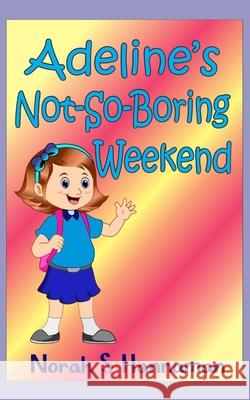 Adeline's Not-So-Boring Weekend Sharon Hannaford Norah S. Hannaman 9781713015871 Independently Published - książka