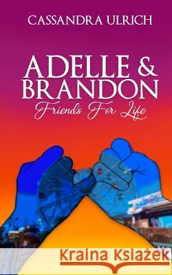 Adelle and Brandon: Friends for Life Cassandra Ulrich 9781725991286 Createspace Independent Publishing Platform - książka