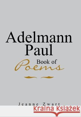 Adelmann Paul Book of Poems Jeanne Zwart 9781984544711 Xlibris Us - książka