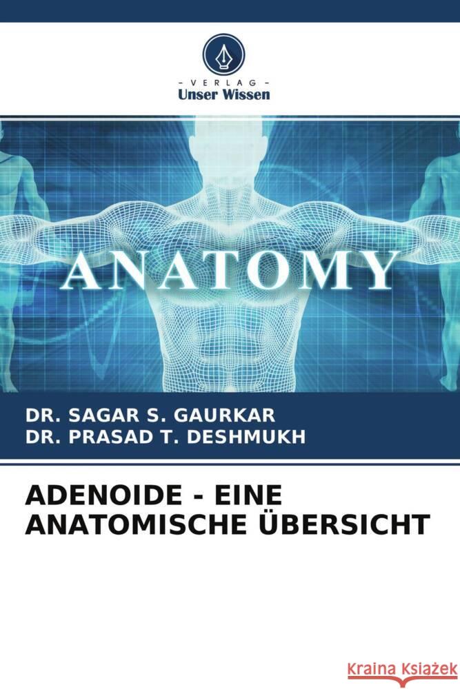 ADENOIDE - EINE ANATOMISCHE ÜBERSICHT S. GAURKAR, DR. SAGAR, T. DESHMUKH, DR. PRASAD 9786204224015 Verlag Unser Wissen - książka