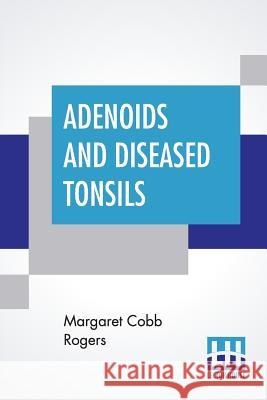 Adenoids And Diseased Tonsils: Their Effect On General Intelligence, Edited By R. S. Woodworth Margaret Cobb Rogers R. S. Woodworth 9789353421724 Lector House - książka
