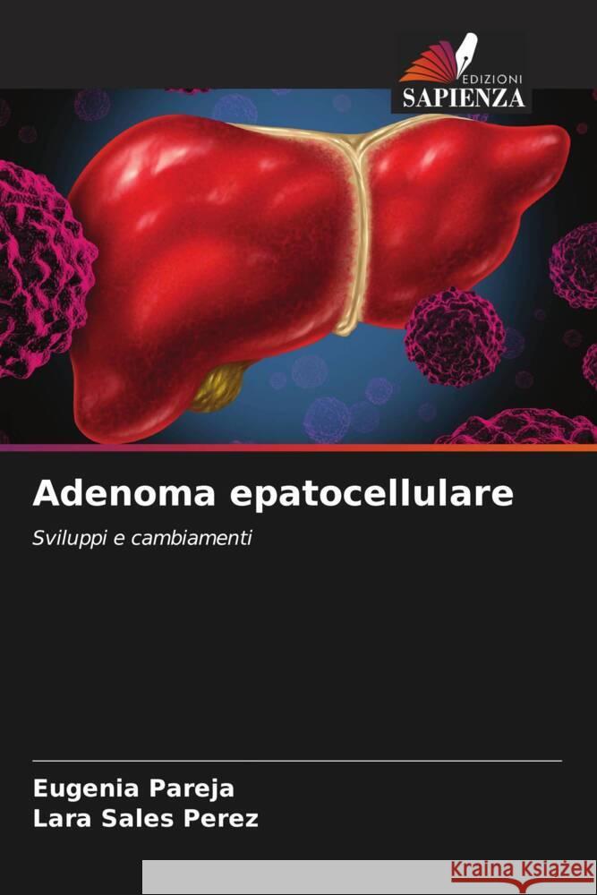 Adenoma epatocellulare Pareja, Eugenia, Sales Perez, Lara 9786206627883 Edizioni Sapienza - książka