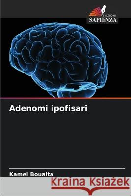 Adenomi ipofisari Kamel Bouaita 9786203818710 Edizioni Sapienza - książka