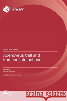 Adenovirus Cell and Immune Interactions Glen R. Nemerow 9783725866045 Mdpi AG - książka