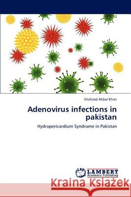 Adenovirus Infections in Pakistan Khan Shahzad Akbar 9783659133763 LAP Lambert Academic Publishing - książka