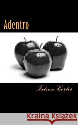 Adentro: Tríptico de miradas Cortes, Fabian 9781481012423 Createspace Independent Publishing Platform - książka