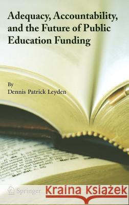 Adequacy, Accountability, and the Future of Public Education Funding Dennis Patrick Leyden 9780387233604 Springer - książka