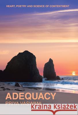 Adequacy: Heart, Poetry and Science of Contentment Priya Vaswani 9781504369985 Balboa Press - książka