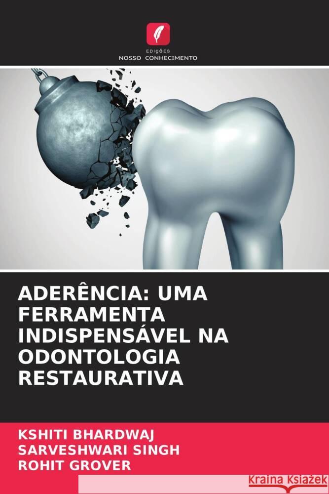 ADERÊNCIA: UMA FERRAMENTA INDISPENSÁVEL NA ODONTOLOGIA RESTAURATIVA Bhardwaj, Kshiti, Singh, Sarveshwari, Grover, Rohit 9786204506951 Edições Nosso Conhecimento - książka