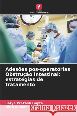 Adesões pós-operatórias Obstrução intestinal: estratégias de tratamento Gupta, Satya Prakash, Suthar, Nitin 9786209263439 Edições Nosso Conhecimento - książka