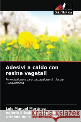 Adesivi a caldo con resine vegetali Martínez, Luis Manuel, Fernandez, Valeria Elizabeth, de la Osa Gonzalez, Orlando 9786203246780 Edizioni Sapienza - książka