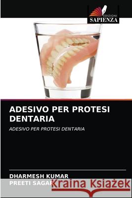Adesivo Per Protesi Dentaria Dharmesh Kumar, Preeti Sagar 9786203252231 Edizioni Sapienza - książka