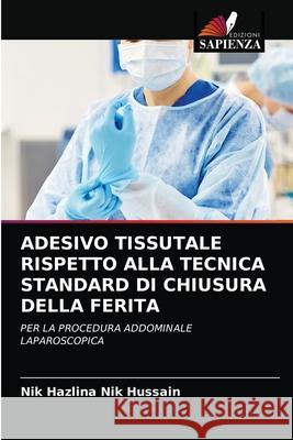 Adesivo Tissutale Rispetto Alla Tecnica Standard Di Chiusura Della Ferita Nik Hazlina Nik Hussain 9786202893343 Edizioni Sapienza - książka