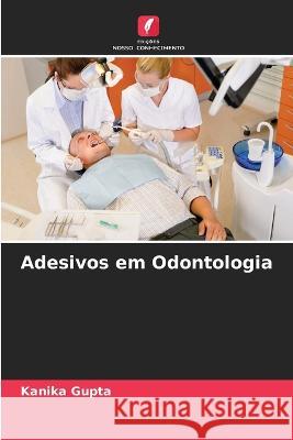 Adesivos em Odontologia Kanika Gupta 9786205664865 Edicoes Nosso Conhecimento - książka