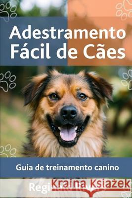 Adestramento Fácil de Cães Reginald Rivers 9798332997709 Independently Published - książka