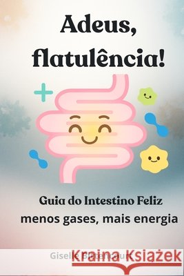Adeus, Flatulência! Guia do intestino feliz: menos gases, mais energia Bittencourt, Giselle 9798270964030 Independently Published - książka