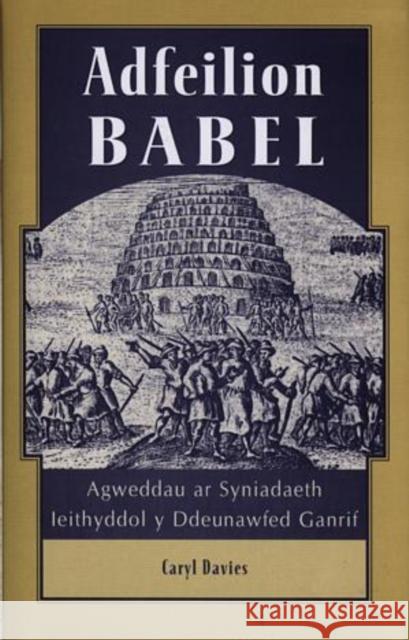 Adfeilion Babel: Agweddau AR Syniadaeth Ieithyddol y Ddeunawfed Ganrif Davies, Caryl 9780708315705 UNIVERSITY OF WALES PRESS - książka