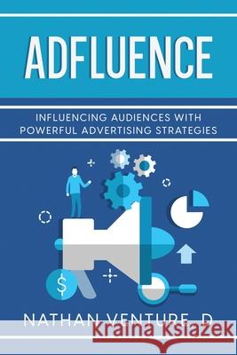 Adfluence: Influencing Audiences with Powerful Advertising Strategies D. Nathan Venture 9781456652661 Ebookit.com - książka