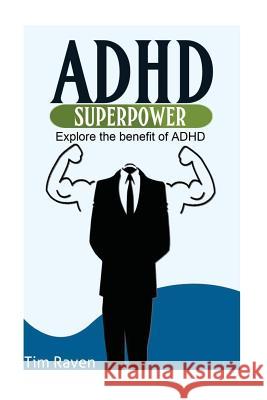 ADHD = Superpower: Explore the benefit of ADHD Raven, Tim 9781544122830 Createspace Independent Publishing Platform - książka
