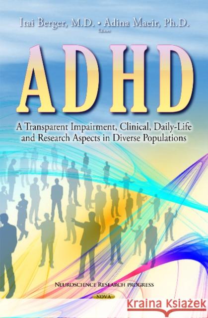 ADHD: A Transparent Impairment, Clinical, Daily-Life & Research Aspects in Diverse Populations Itai Berger, Iris Manor 9781633210479 Nova Science Publishers Inc - książka