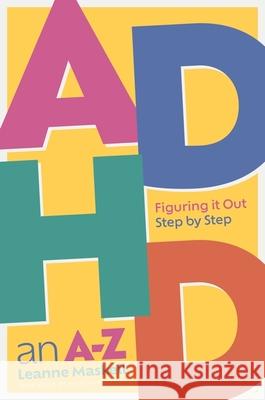 ADHD an A-Z: Figuring it Out Step by Step Leanne Maskell 9781839973857 Jessica Kingsley Publishers - książka