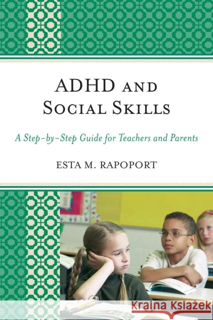 ADHD and Social Skills: A Step-by-Step Guide for Teachers and Parents Rapoport, Esta M. 9781607092803 Rowman & Littlefield Education - książka