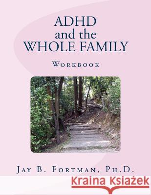 ADHD and The Whole Family Fortman Ph. D., Jay B. 9781496162755 Createspace Independent Publishing Platform - książka