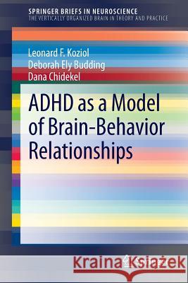 ADHD as a Model of Brain-Behavior Relationships Leonard F. Koziol Deborah Ely Budding Dana Chidekel 9781461483816 Springer - książka