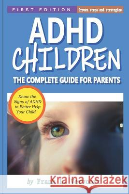 ADHD Children: The Complete Guide for Parents Frank Vervoort 9781729002070 Independently Published - książka