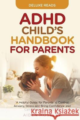 ADHD Child's Handbook for Parents Deluxe Reads Aiden Moseley  9781956223729 Deluxe Reads Ltd - książka