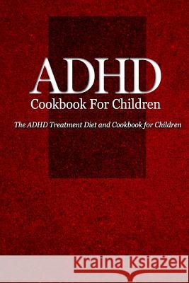 ADHD Cookbook for Children: The ADHD Treatment Diet and Cookbook for Children Naturalcure Press 9781500337445 Createspace - książka