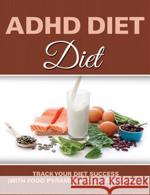 ADHD Diet: Track Your Diet Success (with Food Pyramid and Calorie Guide) Speedy Publishing LLC   9781681850870 Weight a Bit - książka