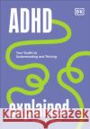 ADHD Explained: Your Toolkit to Understanding and Thriving Edward, MD Hallowell 9780241631652 Dorling Kindersley Ltd