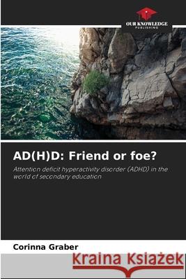 AD(H)D: Friend or foe? Graber, Corinna 9786209478888 Our Knowledge Publishing - książka