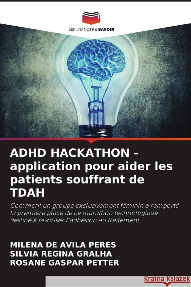 ADHD HACKATHON - application pour aider les patients souffrant de TDAH de Avila Peres, Milena, Regina Gralha, Silvia, Gaspar Petter, Rosane 9786204437576 Editions Notre Savoir - książka